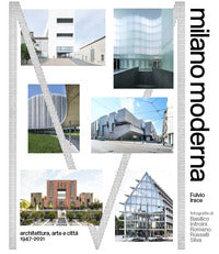 Milano moderna - architettura arte e citta 1947 - 2021 
