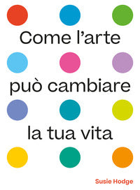 Come l'arte puo' cambiare la tua vita 