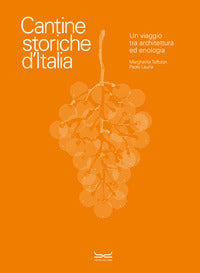 Cantine storiche d'italia - un viaggio tra architettura ed enologia 