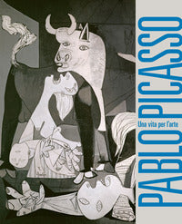 Pablo picasso - una vita per l'arte 