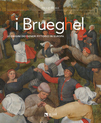 Brueghel. le origini dei generi pittorici in europa 