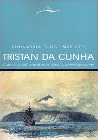 Tristan da cunha. - storia e vicissitudini della piu' remota comunita' umana 