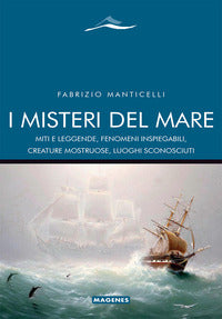 Misteri del mare - miti e leggende fenomeni inspiegabili creature mostruose luoghi sconosciuti 