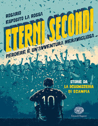 Eterni secondi - perdere e' un'avventura meravigliosa 