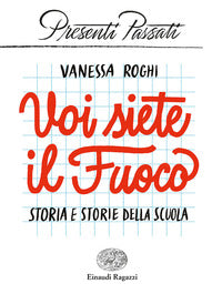 Voi siete il fuoco - storia e storie della scuola 