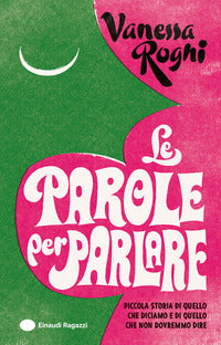 Parole per parlare - piccola storia di quello che diciamo e di quello che non dovremmo dire 