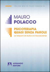 Psicoterapia quasi senza parole - le relazioni di aiuto e le neuroscienze 