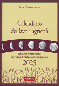 Calendario dei lavori agricoli 2025 - lunario e planetario secondo il metodo biodinamico 