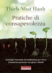 Pratiche di consapevolezza - antologia essenziale di meditazioni per vivere il momento presente 