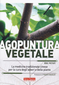 Agopuntura vegetale - la medicina tradizionale cinese per la cura degli alberi e delle piante 
