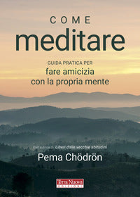 Come meditare - guida pratica per fare amicizia con la propria mente 
