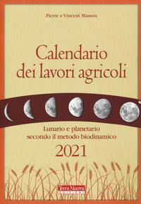 Calendario dei lavori agricoli 2021 lunario e planetario secondo il metodo biodinamico 