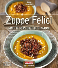 Zuppe felici - ricette per tutte le stagioni 