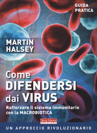 Come difendersi dai virus - rafforzare il sistema immunitario con la macrobiotica 