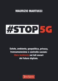 Stop 5g - salute ambiente geopolitica privacy transumanesimo e controllo sociale 