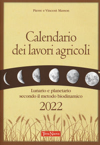 Calendario dei lavori agricoli 2022 - lunario e planetario secondo il metodo biodinamico 