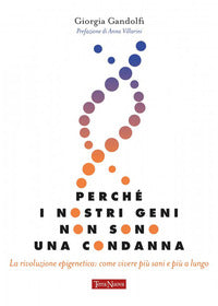 Perche' i nostri geni non sono una condanna - la rivoluzione epigenetica come vivere sani e piu' 