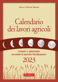 Calendario dei lavori agricoli 2023 - lunario e planetario secondo il metodo biodinamico 