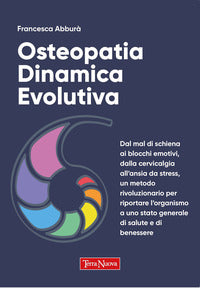 Osteopatia dinamica evolutiva - dal mal di schiena ai blocchi emotivi dalla cervicalgia all'ans 