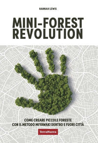 Mini forest revolution - come creare piccole foreste con il metodo miyawaki dentro e fuori 