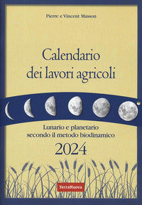 Calendario dei lavori agricoli 2024 - lunario e planetario secondo il metodo biodinamico 