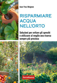 Risparmiare acqua nell'orto - soluzioni per evitare gli sprechi e utilizzare al meglio 
