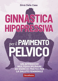 Ginnastica hipopressiva per il pavimento pelvico - un approccio multidisciplinare ed esercizi 