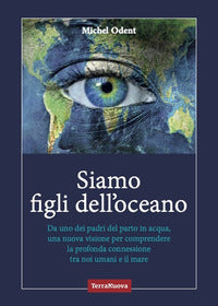 Siamo figli dell'oceano - da uno dei padri del parto in acqua una nuova visione per comprendere 
