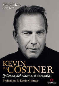 Kevin su costner - un'icona del cinema si racconta 