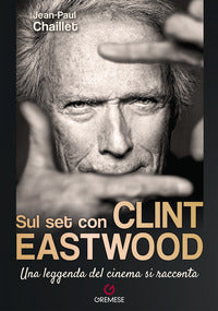 Sul set con clint eastwood - una leggenda del cinema si racconta 