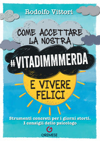 Come accettare la nostra vitadimmmerda e vivere felici 