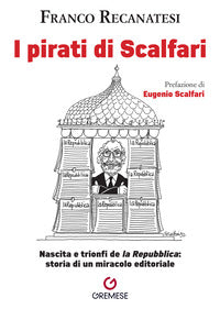 Pirati di scalfari. nascita e trionfi de "la repubblica": storia di un miracolo editoriale (i) 