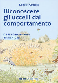 Riconoscere gli uccelli dal comportamento - guida all'identificazione di circa 470 specie 
