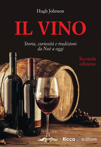 Vino - storia curiosita' e tradizioni da noe' a oggi 