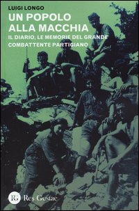 Popolo alla macchia - il diario le memorie del grande combattente partigiano 