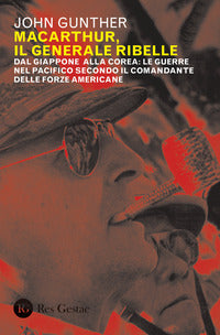Macarthur il generale ribelle - dal giappone alla corea le guerre nel pacifico secondo il 