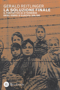 Soluzione finale - il tentativo di sterminio degli ebrei d'europa 1939 - 1945 