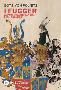 Fugger - la parabola dei banchieri degli asburgo 