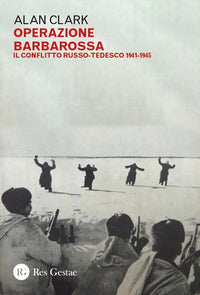Operazione barbarossa - il conflitto russo tedesco 1941 - 1945 