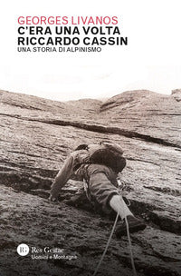 C'era una volta riccardo cassin - una storia di alpinismo 