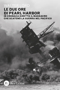 Due ore di pearl harbor - in cronaca diretta il massacro che scateno' la guerra nel pacifico 