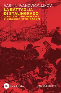 Battaglia di stalingrado - il racconto del generale che ha sconfitto i nazisti 