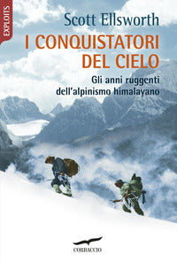 Conquistatori del cielo - gli anni ruggenti dell'alpinismo himalayano 