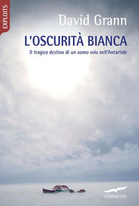 Oscurita' bianca - il tragico destino di un uomo solo nell'antartide 