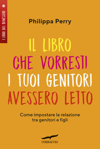 Libro che vorresti i tuoi genitori avessero letto - come impostare la relazione tra genitori e 