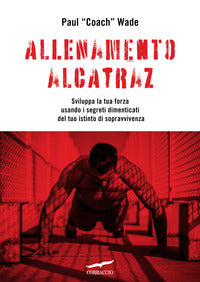 Allenamento alcatraz - sviluppa la tua forza usando i segreti dimenticati del tuo istinto di 