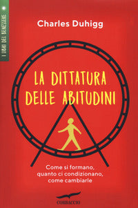 Dittatura delle abitudini - come si formano quanto ci condizionano come cambiarle 
