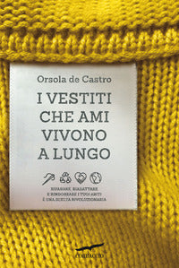 Vestiti che ami vivono a lungo - riparare riadattare e rindossare i tuoi abiti e' una scelta 