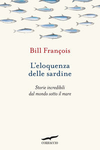 Eloquenza delle sardine - storie incredibili dal mondo sotto il mare 