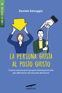 Persona giusta al posto giusto - come comunicare il proprio brand personale per affermarsi nel 